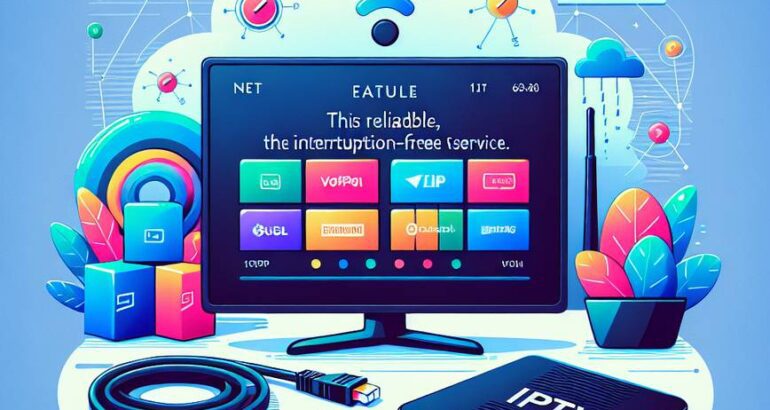 Comment choisir le service IPTV le plus fiable sans coupure en 2025