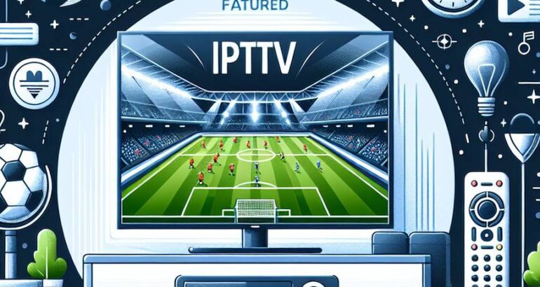 Le meilleur service IPTV recommande pour voir les matches de foot en 2025