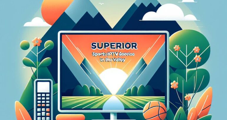 Pourquoi Valley IPTV Propose le Meilleur Service IPTV pour le Sport en 2025