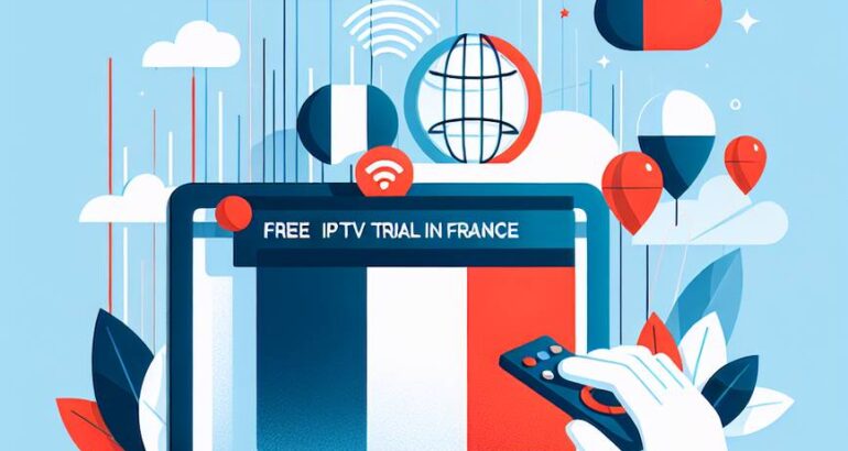 Découvrez l’iptv free trial France : Guide Complet et Avantages