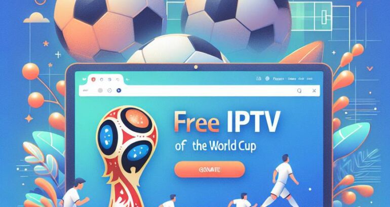 IPTV Test Gratuit Coupe du Monde : Guide Complet
