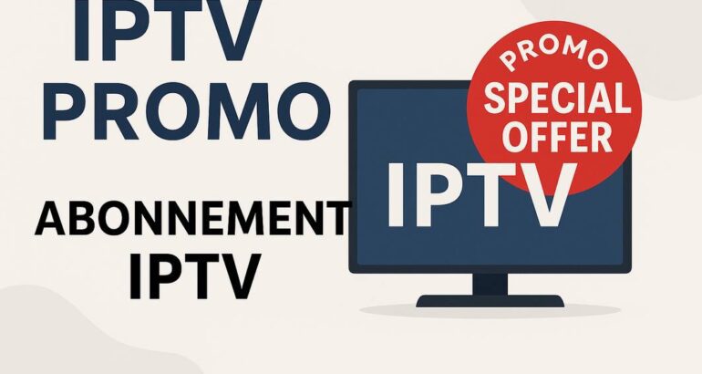 Promo abonnement IPTV : Comment choisir la meilleure offre pour vos soirées télé ?